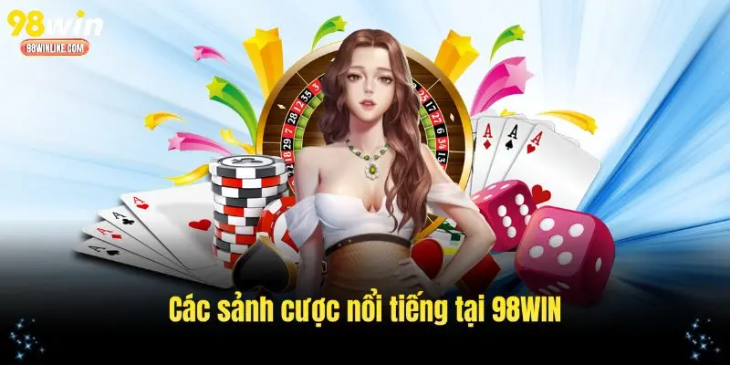 Các sảnh cược nổi tiếng tại 98WIN